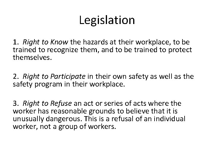 Legislation 1. Right to Know the hazards at their workplace, to be trained to