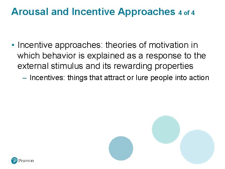 Arousal and Incentive Approaches 4 of 4 • Incentive approaches: theories of motivation in