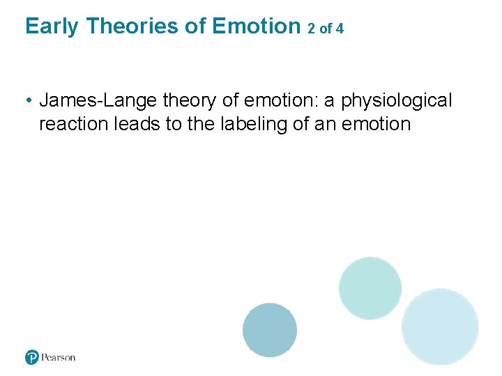 Early Theories of Emotion 2 of 4 • James-Lange theory of emotion: a physiological
