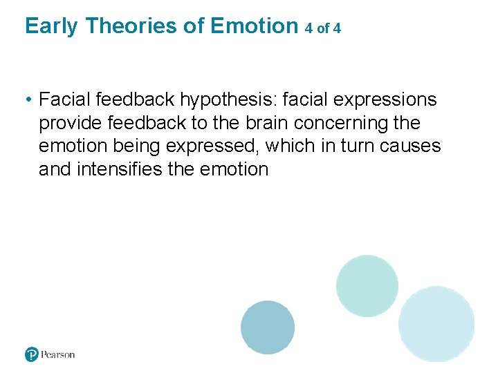 Early Theories of Emotion 4 of 4 • Facial feedback hypothesis: facial expressions provide