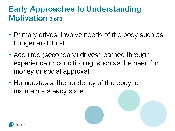 Early Approaches to Understanding Motivation 3 of 3 • Primary drives: involve needs of
