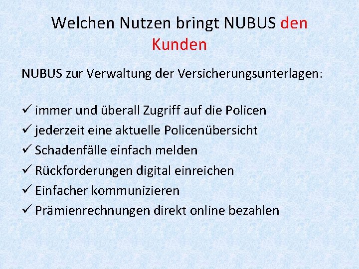 Welchen Nutzen bringt NUBUS den Kunden NUBUS zur Verwaltung der Versicherungsunterlagen: ü immer und