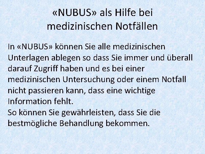  «NUBUS» als Hilfe bei medizinischen Notfällen In «NUBUS» können Sie alle medizinischen Unterlagen