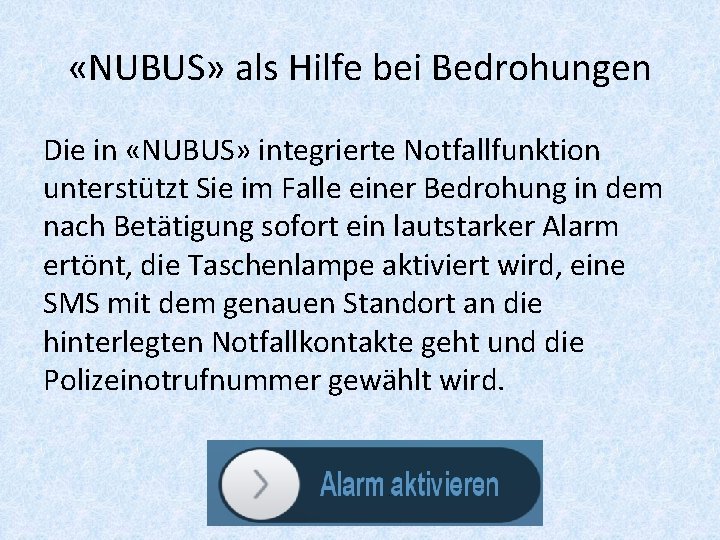  «NUBUS» als Hilfe bei Bedrohungen Die in «NUBUS» integrierte Notfallfunktion unterstützt Sie im