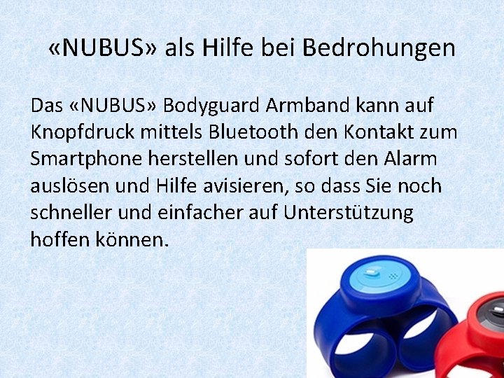  «NUBUS» als Hilfe bei Bedrohungen Das «NUBUS» Bodyguard Armband kann auf Knopfdruck mittels