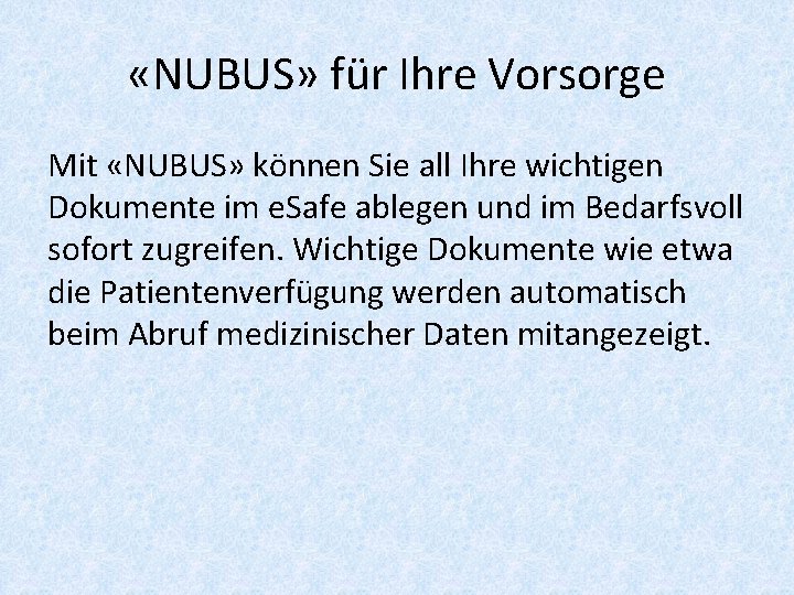  «NUBUS» für Ihre Vorsorge Mit «NUBUS» können Sie all Ihre wichtigen Dokumente im