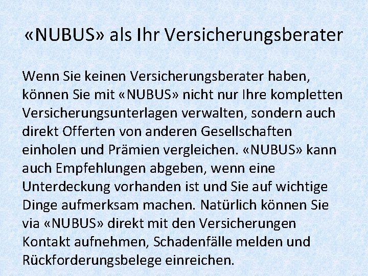  «NUBUS» als Ihr Versicherungsberater Wenn Sie keinen Versicherungsberater haben, können Sie mit «NUBUS»