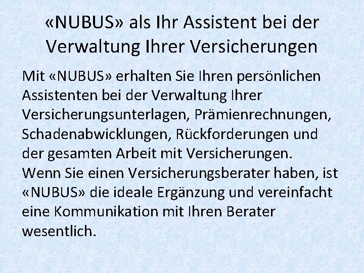  «NUBUS» als Ihr Assistent bei der Verwaltung Ihrer Versicherungen Mit «NUBUS» erhalten Sie