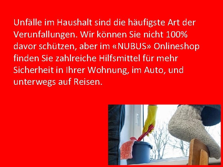 Unfälle im Haushalt sind die häufigste Art der Verunfallungen. Wir können Sie nicht 100%