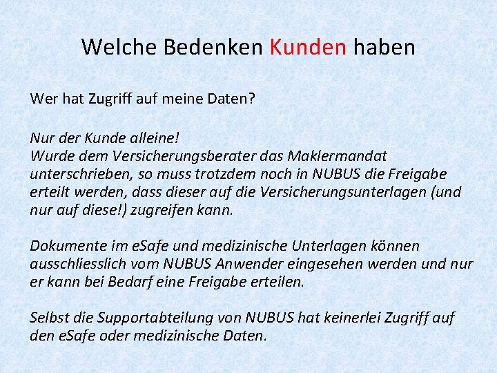 Welche Bedenken Kunden haben Wer hat Zugriff auf meine Daten? Nur der Kunde alleine!