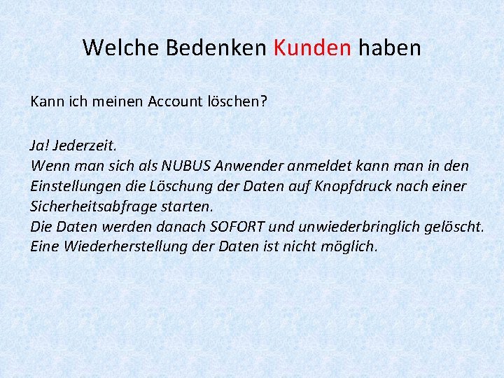 Welche Bedenken Kunden haben Kann ich meinen Account löschen? Ja! Jederzeit. Wenn man sich