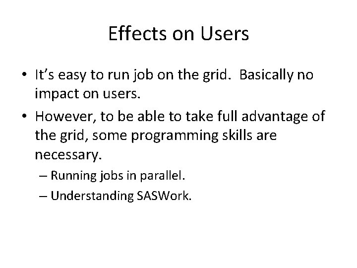 Effects on Users • It’s easy to run job on the grid. Basically no