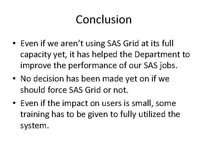 Conclusion • Even if we aren’t using SAS Grid at its full capacity yet,