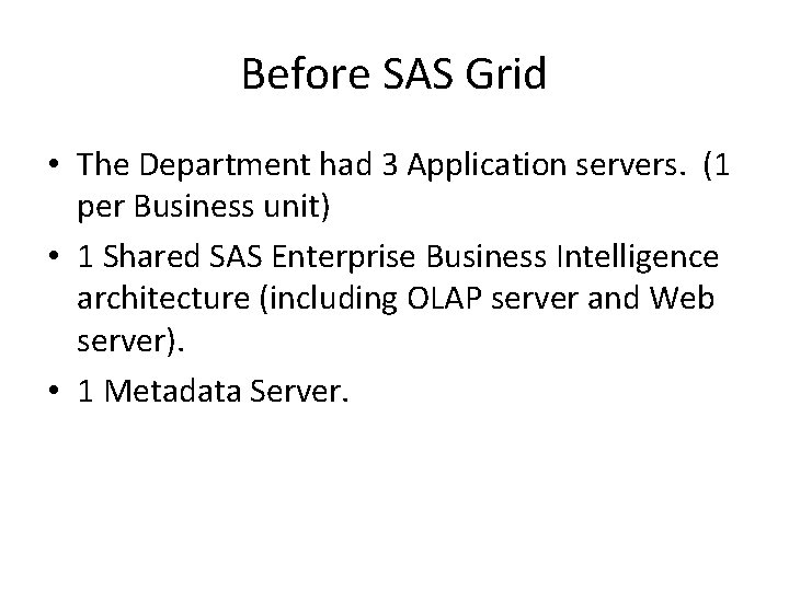 Before SAS Grid • The Department had 3 Application servers. (1 per Business unit)