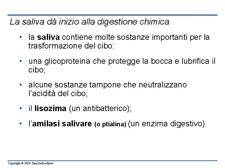 La saliva dà inizio alla digestione chimica • la saliva contiene molte sostanze importanti