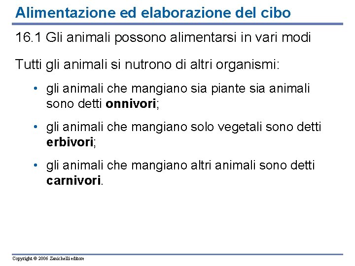 Alimentazione ed elaborazione del cibo 16. 1 Gli animali possono alimentarsi in vari modi