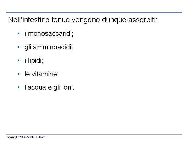 Nell’intestino tenue vengono dunque assorbiti: • i monosaccaridi; • gli amminoacidi; • i lipidi;