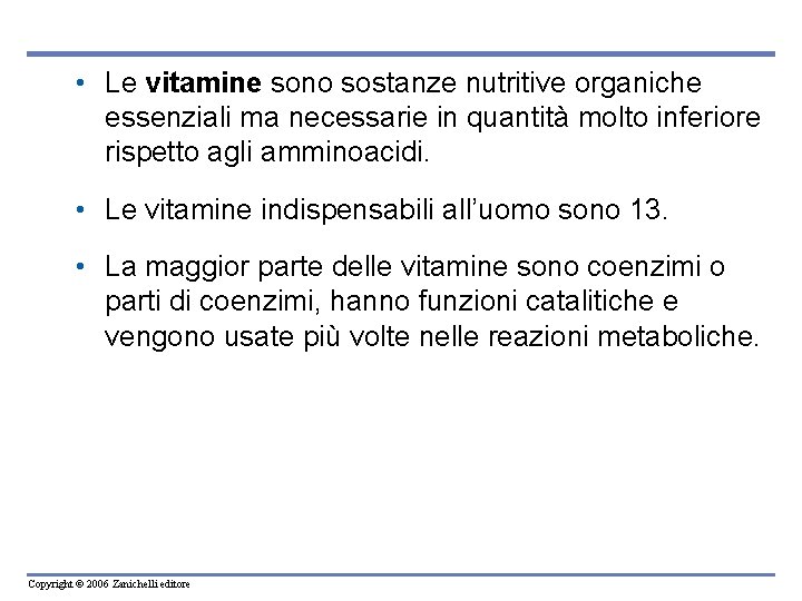  • Le vitamine sono sostanze nutritive organiche essenziali ma necessarie in quantità molto