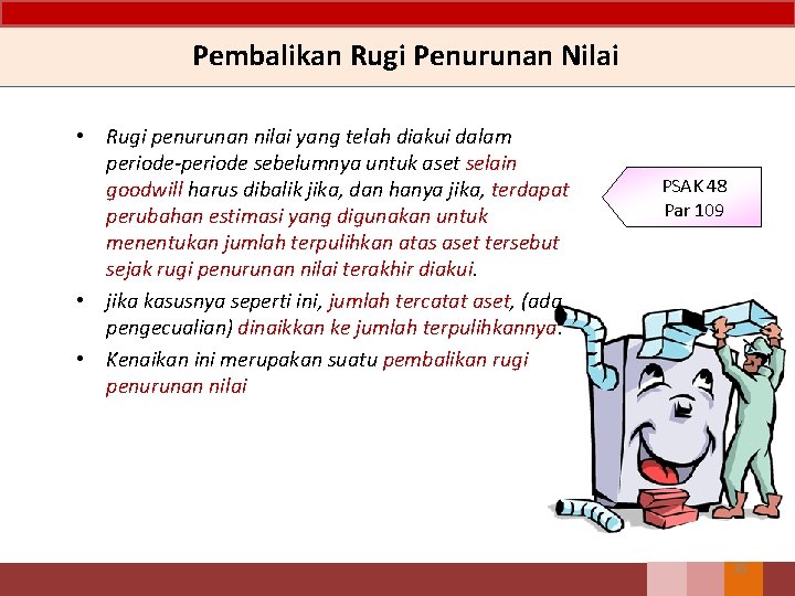 Pembalikan Rugi Penurunan Nilai • Rugi penurunan nilai yang telah diakui dalam periode-periode sebelumnya