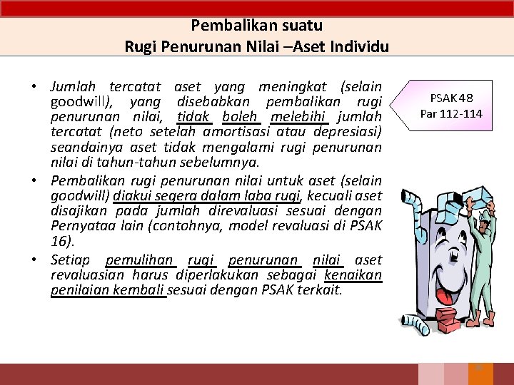 Pembalikan suatu Rugi Penurunan Nilai –Aset Individu • Jumlah tercatat aset yang meningkat (selain