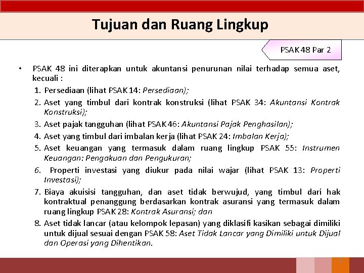 Tujuan dan Ruang Lingkup PSAK 48 Par 2 • PSAK 48 ini diterapkan untuk