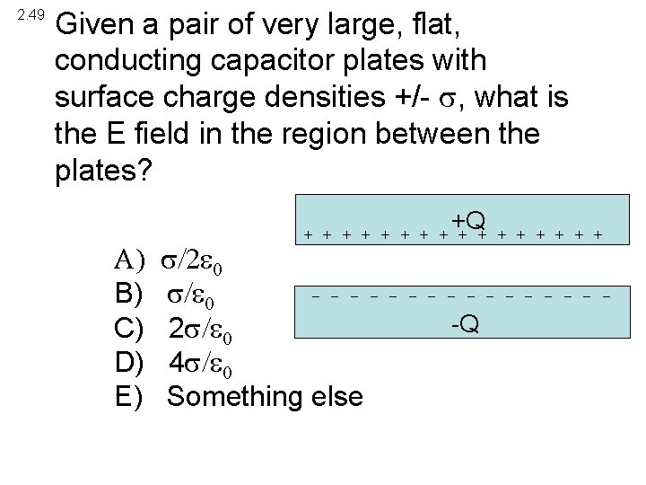 2. 49 Given a pair of very large, flat, conducting capacitor plates with surface