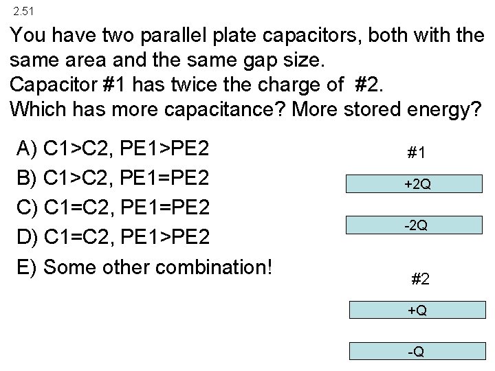 2. 51 You have two parallel plate capacitors, both with the same area and