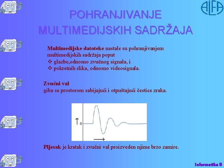 POHRANJIVANJE MULTIMEDIJSKIH SADRŽAJA Multimedijske datoteke nastale su pohranjivanjem multimedijskih sadržaja poput v glazbe, odnosno