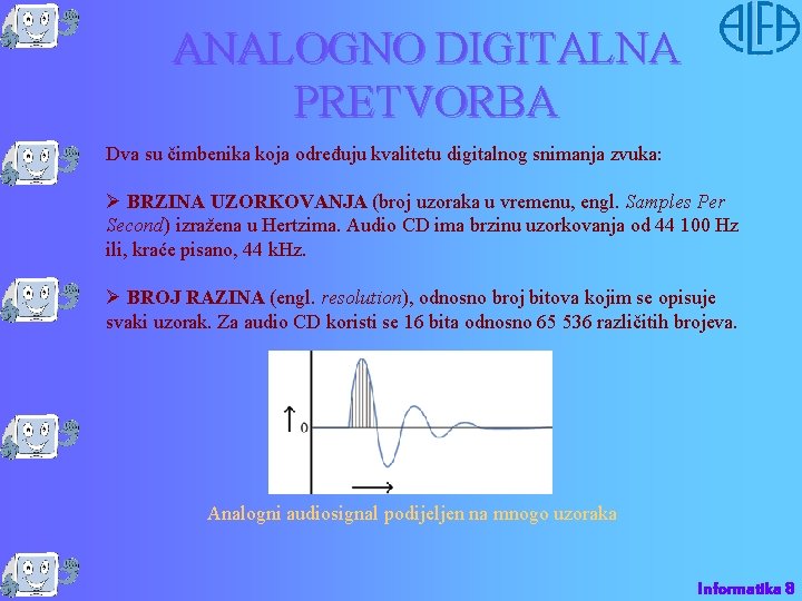 ANALOGNO DIGITALNA PRETVORBA Dva su čimbenika koja određuju kvalitetu digitalnog snimanja zvuka: Ø BRZINA