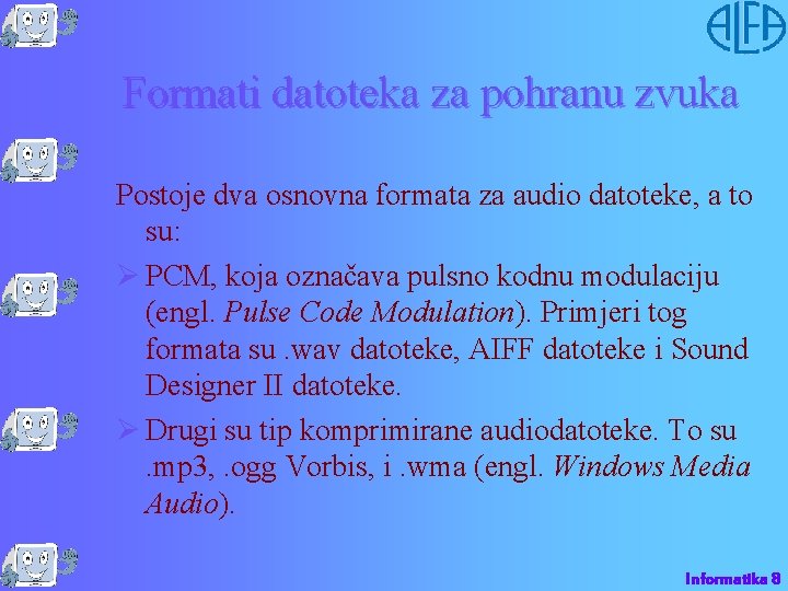 Formati datoteka za pohranu zvuka Postoje dva osnovna formata za audio datoteke, a to