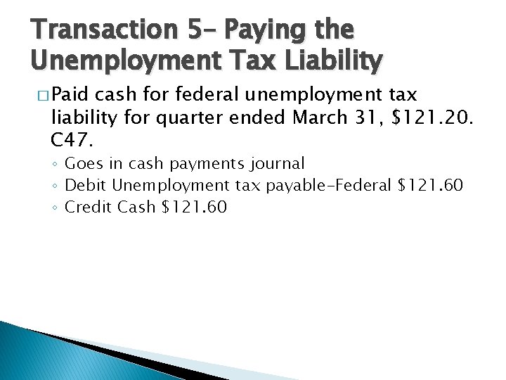 Transaction 5– Paying the Unemployment Tax Liability � Paid cash for federal unemployment tax