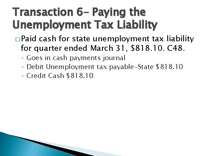 Transaction 6– Paying the Unemployment Tax Liability � Paid cash for state unemployment tax