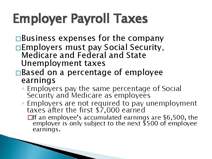 Employer Payroll Taxes � Business expenses for the company � Employers must pay Social