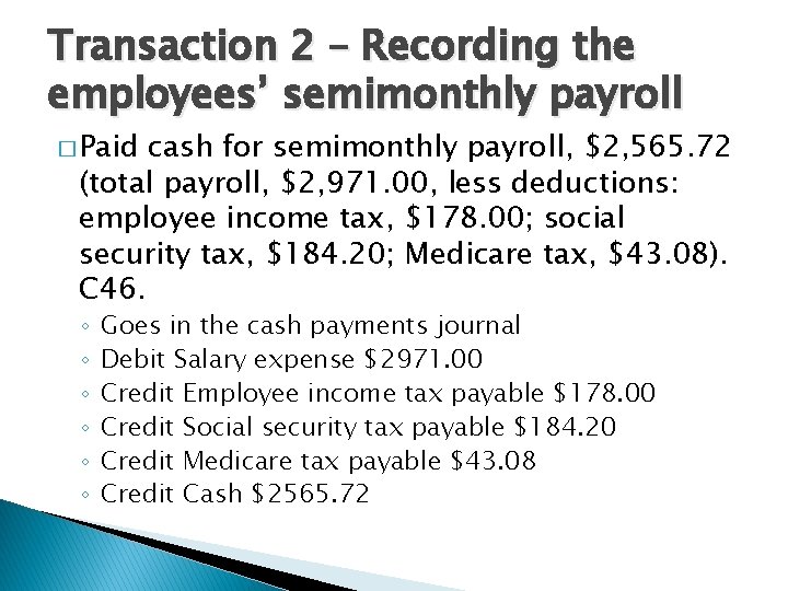 Transaction 2 – Recording the employees’ semimonthly payroll � Paid cash for semimonthly payroll,