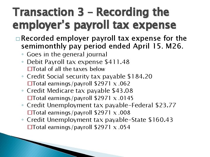 Transaction 3 – Recording the employer’s payroll tax expense � Recorded employer payroll tax