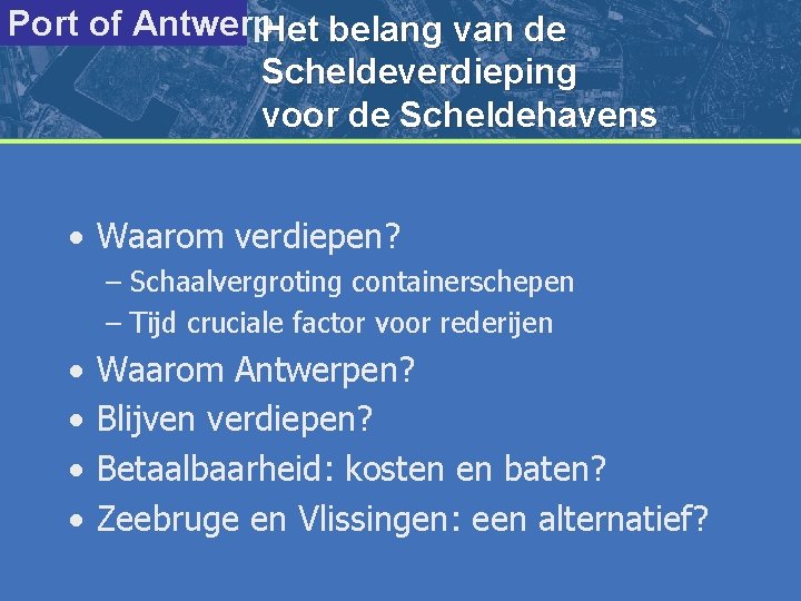 Port of Antwerp. Het belang van de Scheldeverdieping voor de Scheldehavens • Waarom verdiepen?