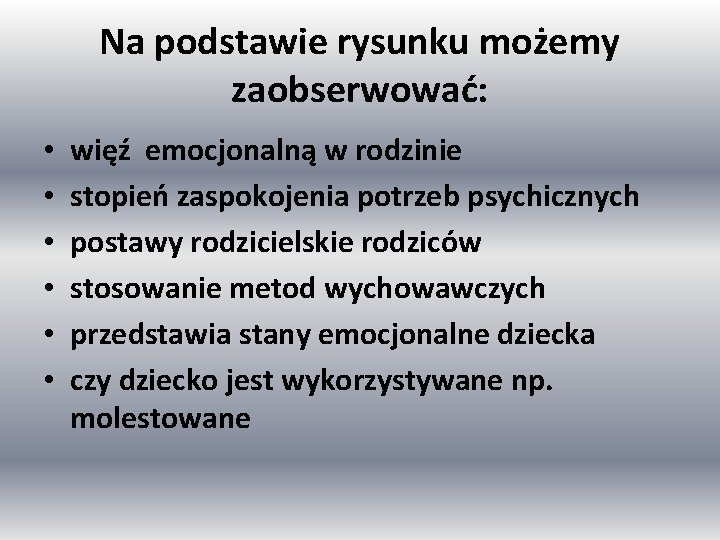 Na podstawie rysunku możemy zaobserwować: • • • więź emocjonalną w rodzinie stopień zaspokojenia