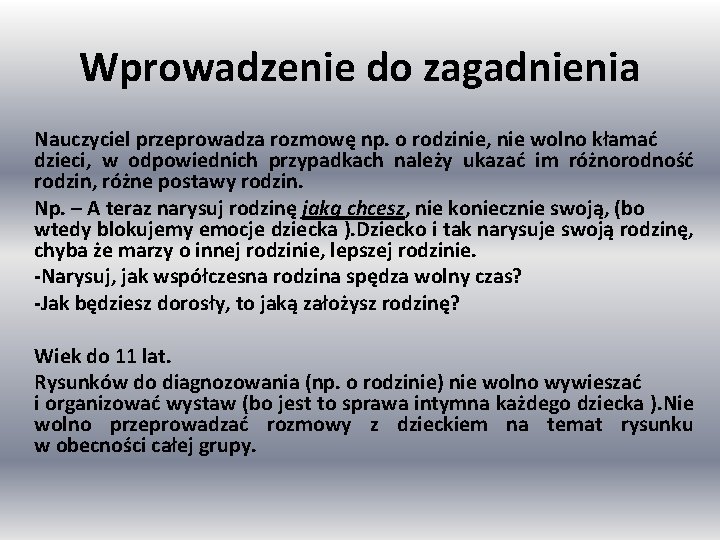 Wprowadzenie do zagadnienia Nauczyciel przeprowadza rozmowę np. o rodzinie, nie wolno kłamać dzieci, w