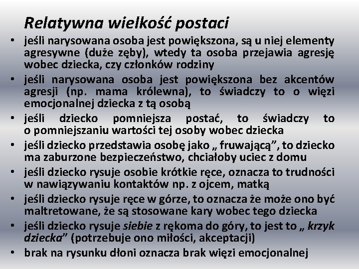 Relatywna wielkość postaci • jeśli narysowana osoba jest powiększona, są u niej elementy agresywne