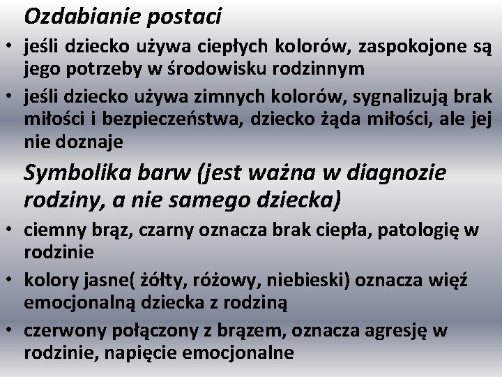 Ozdabianie postaci • jeśli dziecko używa ciepłych kolorów, zaspokojone są jego potrzeby w środowisku