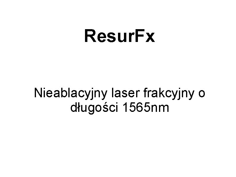 Resur. Fx Nieablacyjny laser frakcyjny o długości 1565 nm 