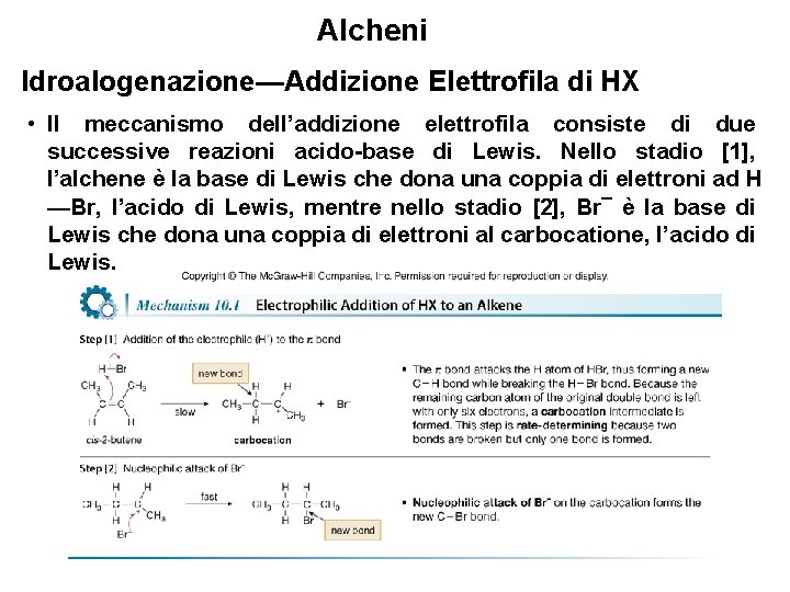 Alcheni Idroalogenazione—Addizione Elettrofila di HX • Il meccanismo dell’addizione elettrofila consiste di due successive