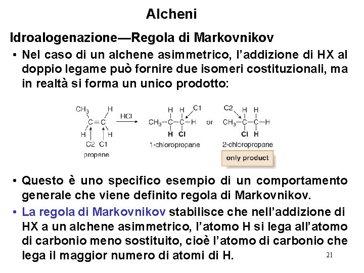 Alcheni Idroalogenazione—Regola di Markovnikov • Nel caso di un alchene asimmetrico, l’addizione di HX