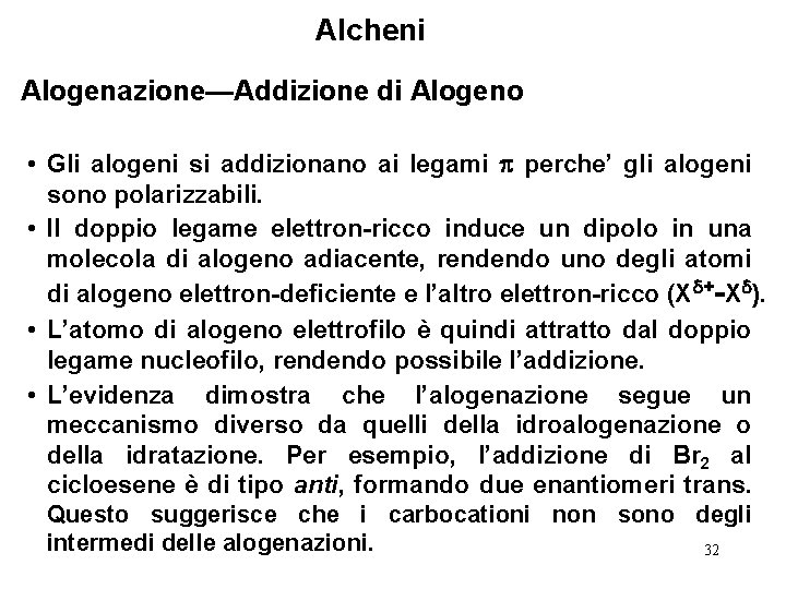 Alcheni Alogenazione—Addizione di Alogeno • Gli alogeni si addizionano ai legami perche’ gli alogeni