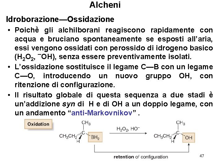 Alcheni Idroborazione—Ossidazione • Poichè gli alchilborani reagiscono rapidamente con acqua e bruciano spontaneamente se