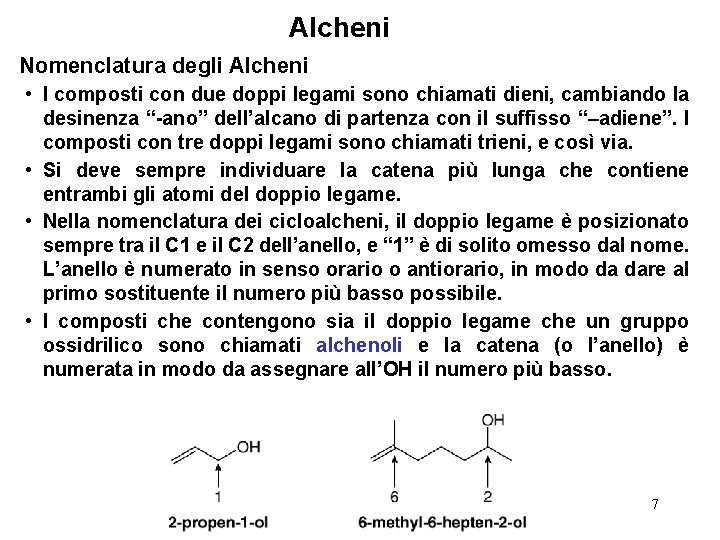 Alcheni Nomenclatura degli Alcheni • I composti con due doppi legami sono chiamati dieni,