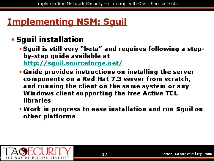 Implementing Network Security Monitoring with Open Source Tools Implementing NSM: Sguil § Sguil installation