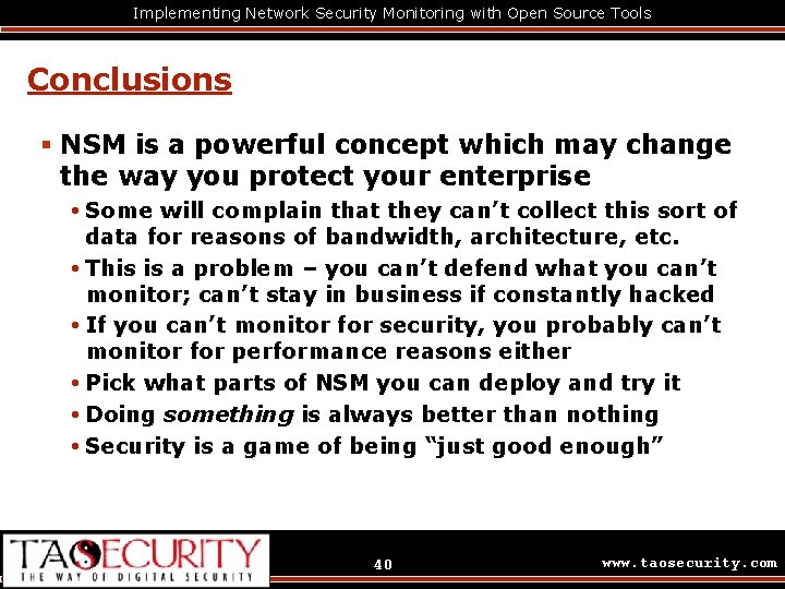 Implementing Network Security Monitoring with Open Source Tools Conclusions § NSM is a powerful