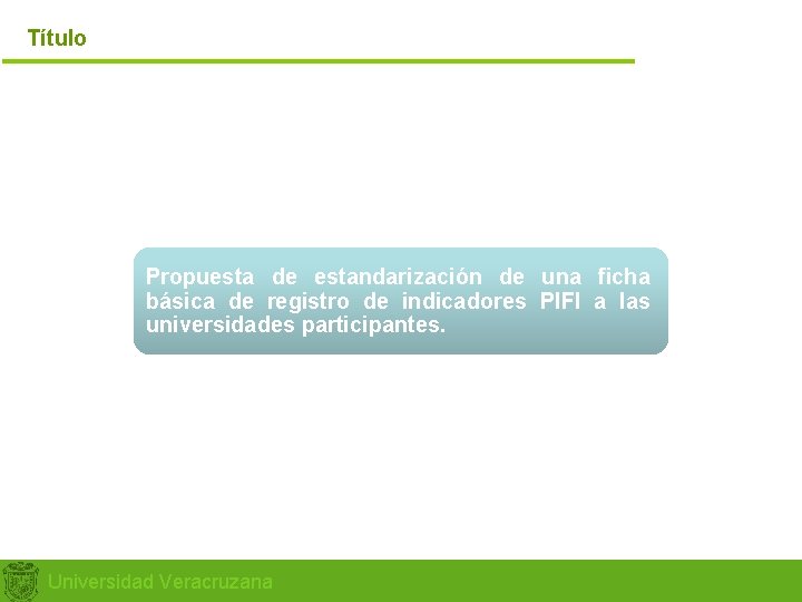 Título Propuesta de estandarización de una ficha básica de registro de indicadores PIFI a