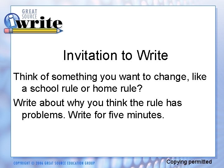 Invitation to Write Think of something you want to change, like a school rule